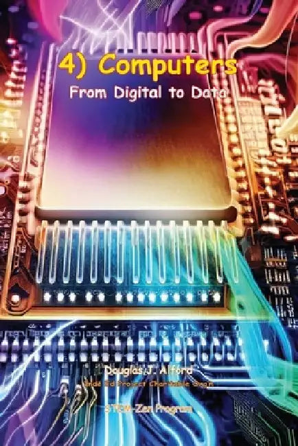 4) Computers From Digital to Data by Douglas J. Alford