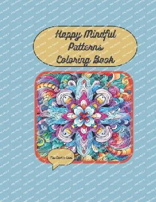 Happy Mindful Patterns Coloring Book: Over 50 joyful patterns in gorgeous patterns for mindfulness and stress relief by Cootie Cool
