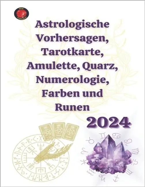 Astrologische Vorhersagen, Tarotkarte, Amulette, Quarz, Numerologie, Farben und Runen 2024 by Rubi, Angeline