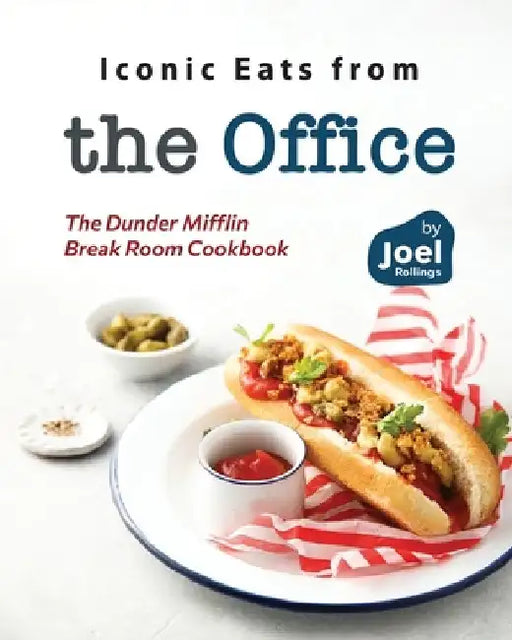 Iconic Eats from the Office: The Dunder Mifflin Break Room Cookbook by Joel Rollings