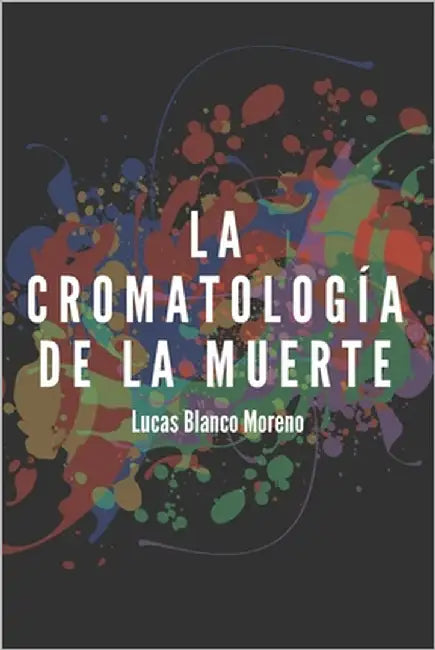 La cromatología de la muerte by Blanco Moreno, Lucas