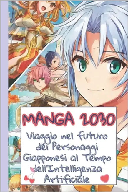 Manga 2030 Viaggio nel futuro dei Personaggi Giapponesi al Tempo dell'Intelligenza Artificiale: Un'Analisi Approfondita tra Storia, Economia e Sapienz by B, Af
