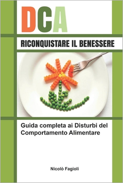 Dca, Riconquistare Il Benessere: Guida completa ai Disturbi del Comportamento Alimentare by Nicolò Fagioli