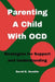 Parenting A Child With OCD: Strategies for Support and Understanding by David K. Humble