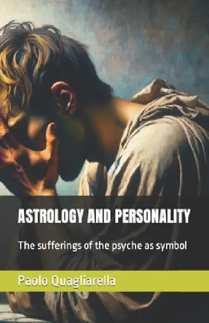 Astrology and Personality: The sufferings of the psyche as symbol by Paolo Quagliarella
