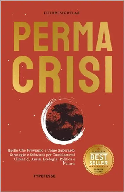 Permacrisi: Quello Che Proviamo e Come Superarlo. Strategie e Soluzioni per Cambiamenti Climatici, Ansia, Ecologia, Politica e Futuro. by Typefesse