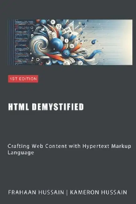 HTML Demystified: Crafting Web Content with Hypertext Markup Language by Kameron Hussain