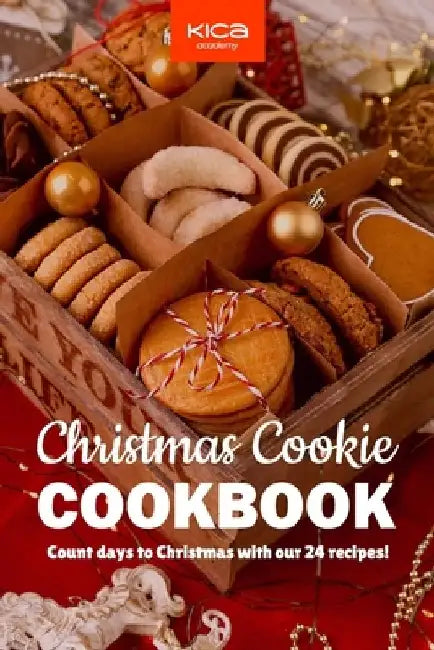 The Christmas Cookie Cookbook: 24 Beloved Cookie Recipes to Make Warm Christmas Memories by Kica Academy