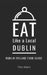Eat Like a Local- Dublin: Dublin Ireland Food Guide by Eat Like A. Local
