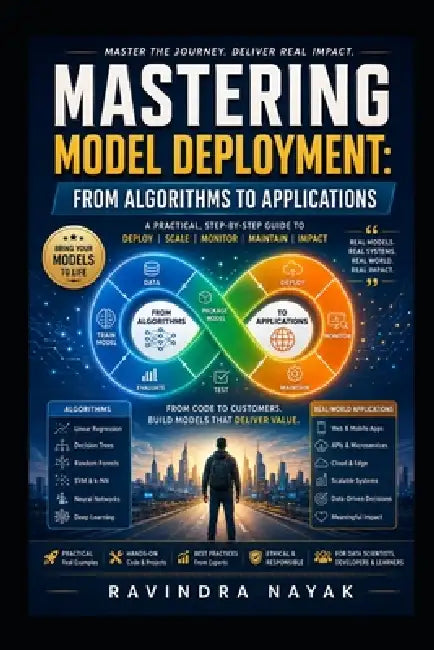 Mastering Model Deployment: From Algorithms to Applications by Ravindra Nayak
