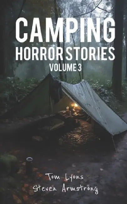 Camping Horror Stories, Volume 3: Strange Encounters with the Unknown by Steven Armstrong
