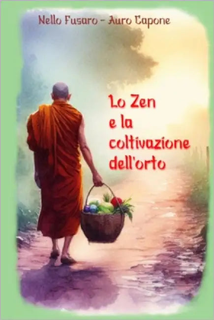 Lo Zen e la coltivazione dell'orto by Capone, Auro