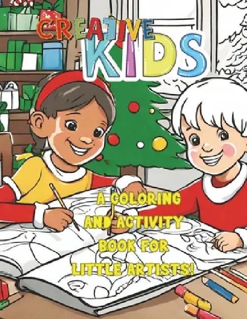Creative Kids: A Coloring and Activity Book for Little Artists! : Christmas Activity Book For Kids by Guillermo Prisco