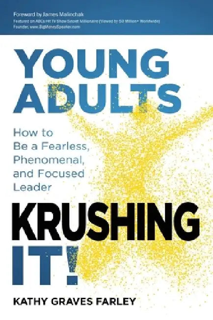 Young Adults Krushing It!: How to Be a Fearless, Phenomenal, and Focused Leader by Kathy Graves Farley