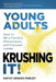 Young Adults Krushing It!: How to Be a Fearless, Phenomenal, and Focused Leader by Kathy Graves Farley