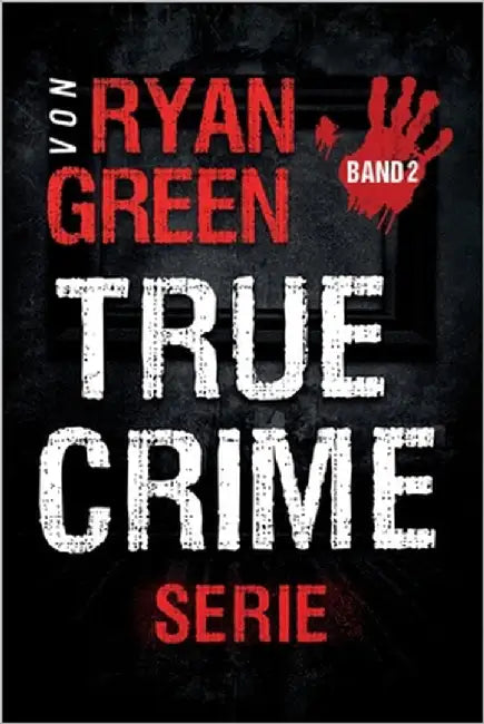 Die True-Crime-Serie Von Ryan Green: Band 2 by Lampa, Tanja