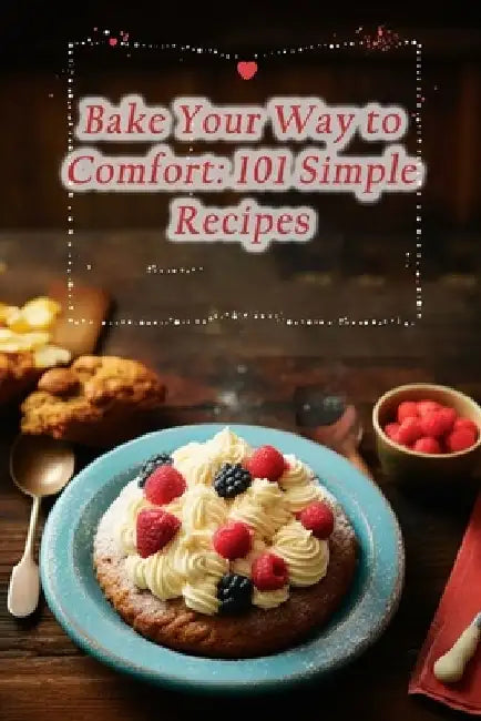 Bake Your Way to Comfort: 101 Simple Recipes by Flavor Odyssey Culinary Feast