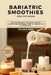 Bariatric Smoothies Recipe Book: 70 Nutrient-Packed High-Protein Blends for a Healthy Lifestyle. by William B. Gomes
