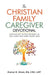 The Christian Family Caregiver Devotional: Finding Joy in the Journey as You Care for Your Loved One by Evelyn R. Olsen CMC