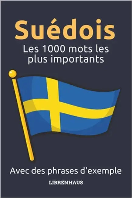 Suédois - Les 1000 mots les plus importants: Apprendre du nouveau vocabulaire avec des phrases d'exemple - classé par thèmes - pour débutants (A1/A2) by Librenhaus
