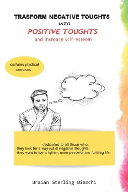 Trasform Negative Toughts Into Positive Toughts: increase self-esteem by Braian Sterling Bianchi
