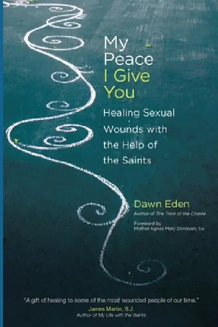 My Peace I Give You: Healing Sexual Wounds with the Help of the Saints by Agnes Mary Donovan