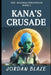 Kana's Crusade by Jordan Blaze