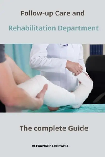 Follow-up Care and Rehabilitation Department The complete Guide by Alexandre Carewell
