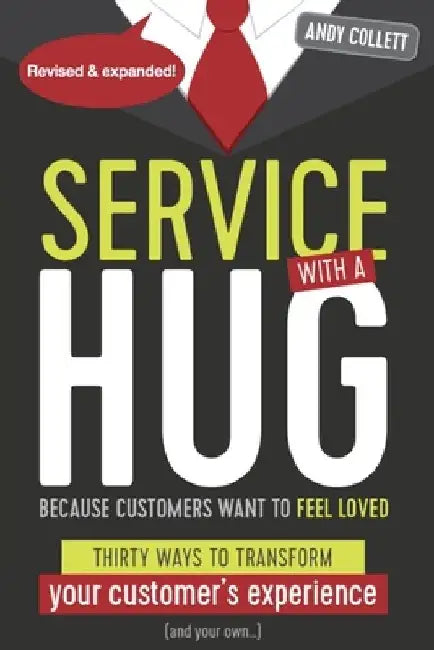 Service with a HUG: Thirty Ways to Transform Your Customer's Experience (and Your Own...) by Andy Collett