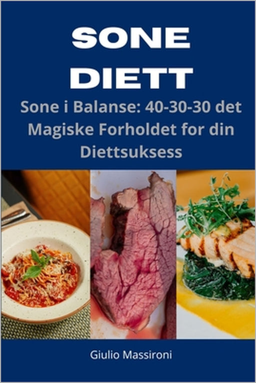 Sone Diett: Sone i Balanse: 40-30-30 det Magiske Forholdet for din Diettsuksess by Giulio Massironi