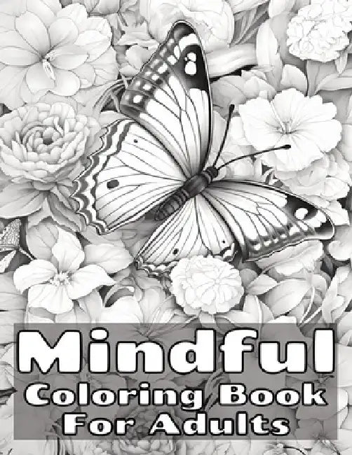 Mindful Coloring Book for Adults: Relaxing Book to Promote Mental Wellbeing and Relieve Stress Featuring Designs of Landscapes, Beaches, Birds, Flower by Cath Dobbinson