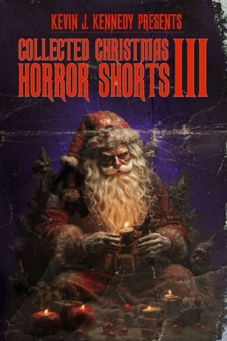 Collected Christmas Horror Shorts III by Gage Greenwood