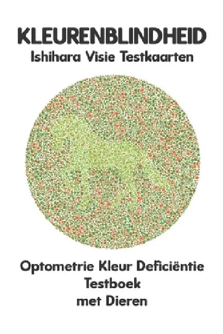 KLEURENBLINDHEID Ishihara Visie Testkaarten Optometrie Kleur Deficiëntie Testboek met Dieren: Plaatdiagrammen voor Monochromie Dichromie Protanopie De by Conroy Ronald