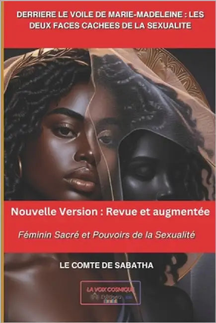 Derriere Le Voile de Marie-Madeleine: LES DEUX FACES CACHEES DE LA SEXUALITE.: Féminin Sacré et Pouvoirs de la Sexualité by Sabatha, Le Comte de