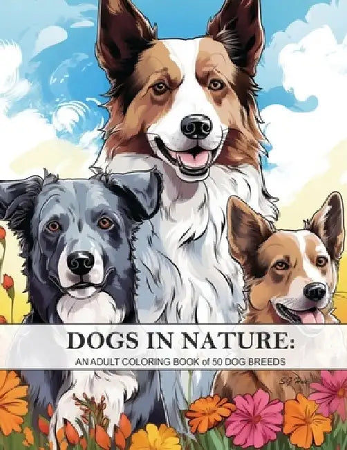 Dogs In Nature: An adult coloring book of 50 dog breeds: 50 detailed coloring designs by Sg Hue