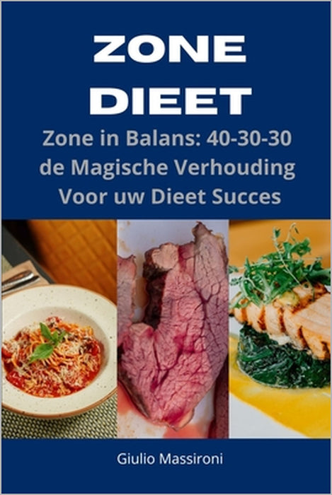 Zone Dieet: Zone in Balans: 40-30-30 de Magische Verhouding Voor uw Dieet Succes by Giulio Massironi