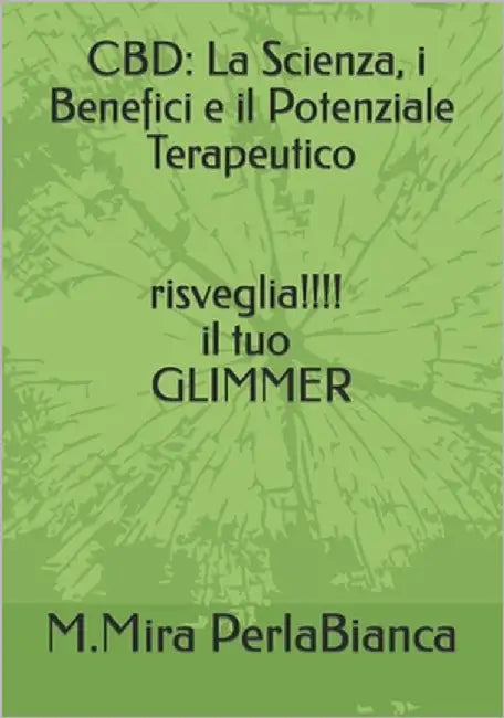 "Cbd: La Scienza, i Benefici e il Potenziale Terapeutico" by Perlabianca, M. Mira