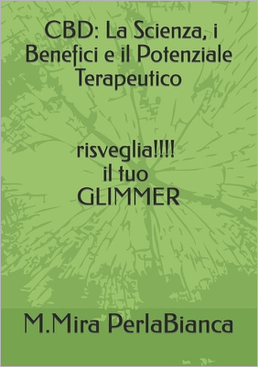 "Cbd: La Scienza, i Benefici e il Potenziale Terapeutico" by M. Mira Perlabianca