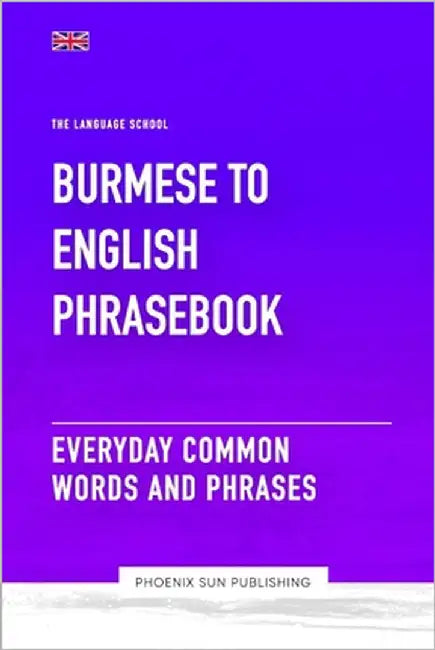 Burmese To English Phrasebook - Everyday Common Words And Phrases by Publishing, Ps