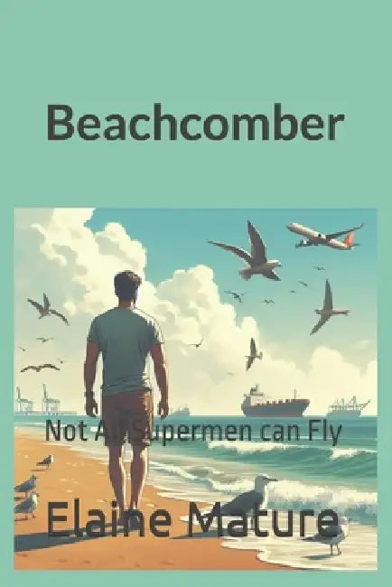 Beachcomber: Not All Supermen can Fly by Elaine Mature