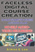 Faceless Digital Course Creation: 14-Day Start-to-Finish Action Plan (No Self Audio-Video Recording): Beginner's 1 Digital Course Every 14 Days. Build by Simon E. Lee