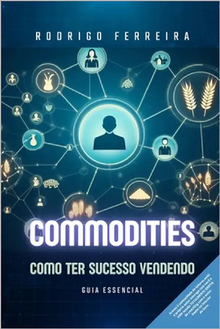 Commodities: Como ter sucesso vendendo: Guia essencial by Ferreira, Rodrigo