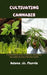 Cultivating Cannabis: A Comprehensive Guide to Growing, Harvesting, and Caring for Your Marijuana Plants by Adams U. Morris