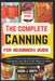The Complete Canning for Beginners Guide: How to Can Food and preserve Fruits, Vegetables and More with Step-by-Step Recipe Instructions at Home by Robin J. Smith
