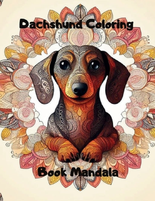 Dachshund Coloring Book Mandala: Relax, Color, Dream - Gift of Relaxation 50 Mandalas for Stress Relief and Relaxation: Canine Relaxing: Dachshund-Ins by Samto2204 M. S.