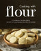 Cooking with Flour: A Cookbook for Mastering the Art of Flour-Based Cooking and Baking by Yannick Alcorn