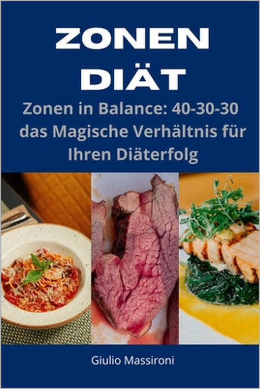 Zonen Diät: Zonen in Balance: 40-30-30 das Magische Verhältnis für Ihren Diäterfolg by Giulio Massironi