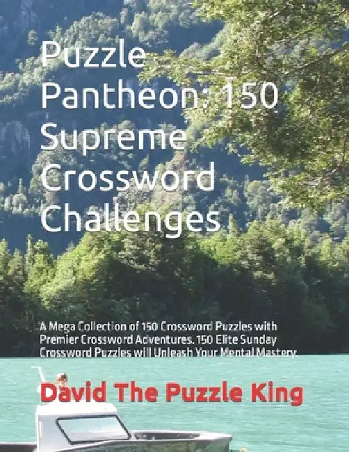 Puzzle Pantheon: 150 Supreme Crossword Challenges: A Mega Collection of 150 Crossword Puzzles with Premier Crossword Adventures. 150 El by David Nottingham The Puzzle King