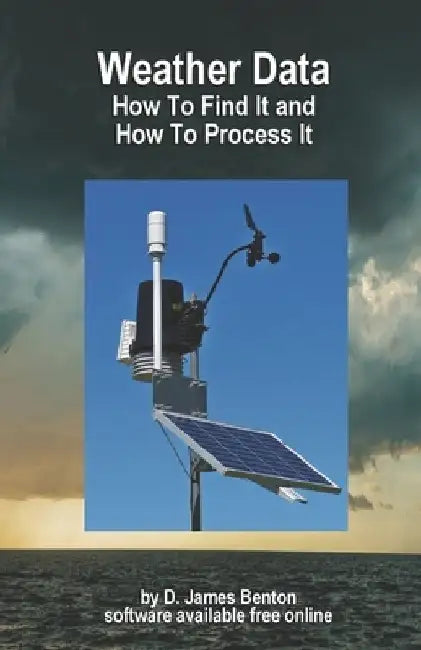 Weather Data: Where To Get It and How To Process It by D. James Benton