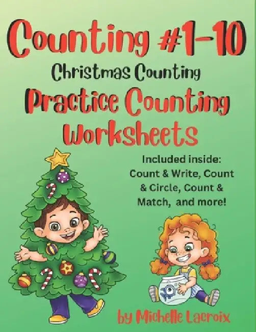 Counting #1-10 - Practice Counting Worksheets - Christmas Counting: Included Inside: Count & Write, Count & Circle, Count & Match, and More by Michelle LaCroix